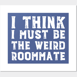 I think I must be the weird roommate (white text) Posters and Art